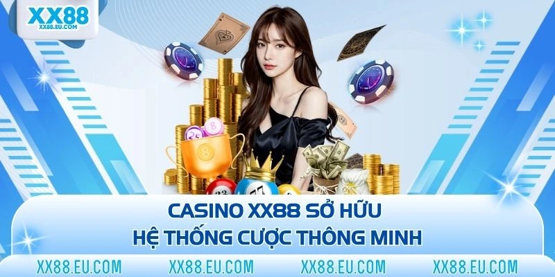 Casino XX88 sở hữu hệ thống cược thông minh