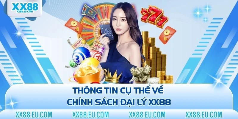 Thông tin cụ thể về chính sách đại lý XX88