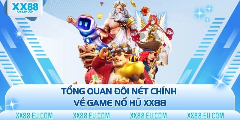 Tổng quan đôi nét chính về game nổ hũ XX88