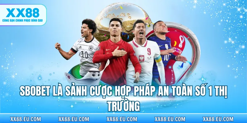 Sbobet là sảnh cược hợp pháp an toàn số 1 thị trường